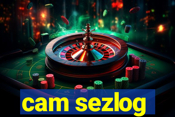 cam sezlog